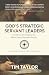 God’s Strategic Servant Leaders by Tim Taylor