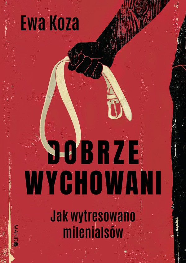Dobrze wychowani. Jak wytresowano milenialsów (Paperback)