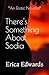 There's Something About Sodia