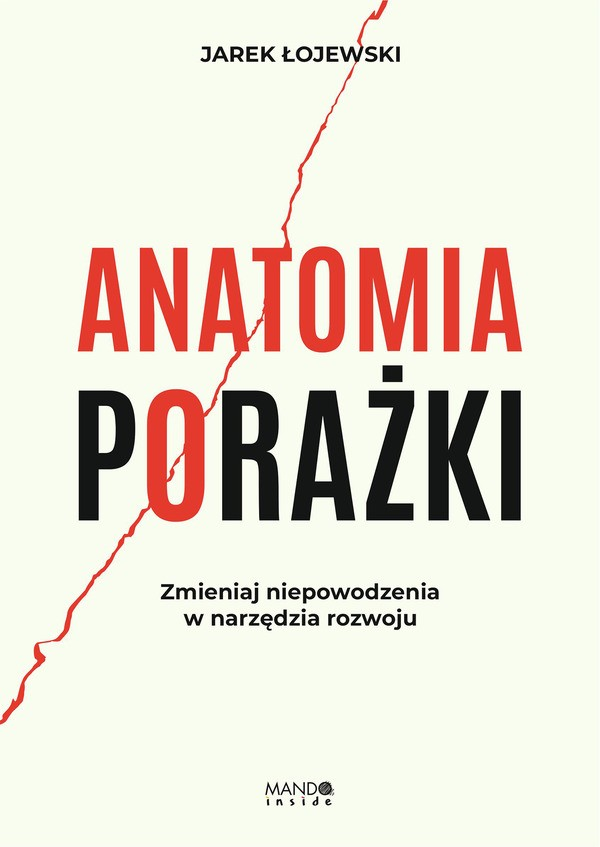 Anatomia porażki. Zmieniaj niepowodzenia w narzędzia rozwoju (Paperback)