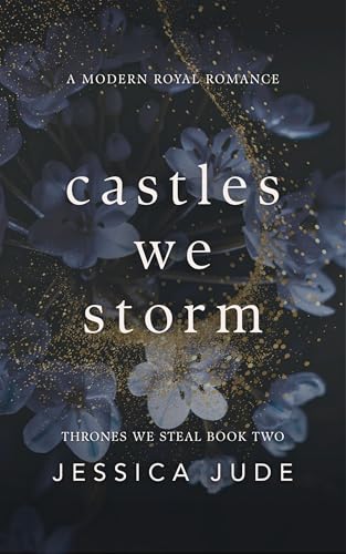 Castles We Storm: A Forced Proximity Billionaire x Royal Romance (Thrones We Steal Book 2)