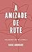 A Amizade de Rute: Série Mu...