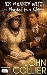 His Monkey Wife: or Married to a Chimp. Illustrated Book cover for His Monkey Wife: or Married to a Chimp. Illustrated