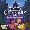 Greta Grimsdark and the Normal New Neighbor: Greta Grimsdark and the Normal New Neighbor, Book 1