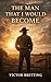 The Man That I Would Become by Victor L. Bretting The Man That I Would Become by Victor L. Bretting