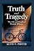 TRUTH AND TRAGEDY: The Life...