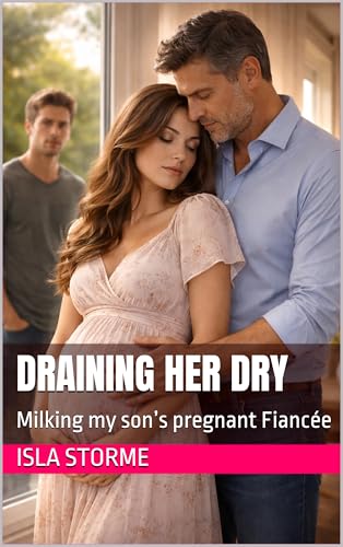 Draining her Dry: Milking my son’s pregnant Fiancée (Kindle Edition)