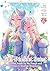 The Too-Perfect Saint: Tossed Aside by My Fiancé and Sold to Another Kingdom (Manga) Vol. 6