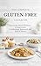 The Complete Gluten-Free Cookbook: Everyday Meals Without Compromise — Comforting, Balanced, and Full of Flavor