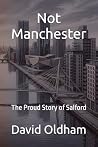 Not Manchester by David G. Oldham