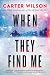When They Find Me by Carter   Wilson
