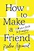 How to Make a Friend: A Mod...