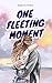 One Fleeting Moment (Moment...