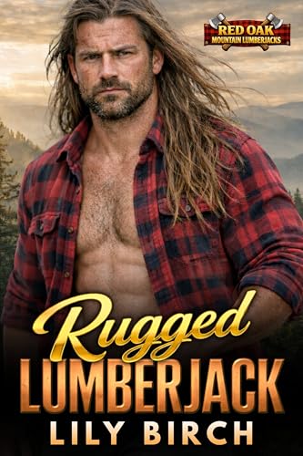 Rugged Lumberjack: A Forced Proximity Romance Book (Red Oak Mountain Lumberjacks)