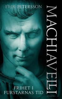 Machiavelli * Frihet i furstarnas tid