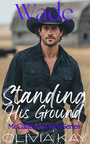 Wade - Standing His Ground: Enemies to Lovers, Ranch Romance (Book 2 of the McCallister Ranch Series)