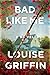 Bad Like Me by Louise Griffin
