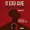 O Exu que habita em mim: Como a filosofia dos Orixás pode te ensinar a descobrir seu potencial para transformar todas as áreas da sua vida