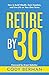 Retire by 30 by Cody Berman