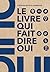 Le Livre Qui Fait Dire Oui