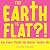 The Earth Is Flat?! And Other Things My Mother Taught Me: How a Childhood in the Evangelical Church Became an Adulthood in Conspiracy Theories
