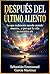DESPUÉS DEL ÚLTIMO ALIENTO: Lo que realmente sucede cuando mueres… y por qué la vida no termina ahí (Spanish Edition)