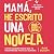 Mamá he escrito una novela:...