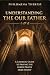 Understanding the Our Fathe...