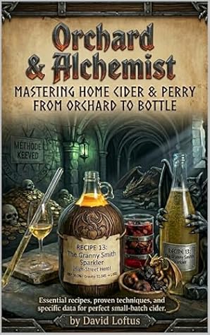 Orchard & Alchemist: 75 Craft Recipes for the Homebrewer: From Traditional Dry Ciders to Modern Fruit Infusions