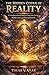 THE HIDDEN CODEX OF REALITY: A Transformational Guide to Conscious Living, Manifestation, and Personal Growth