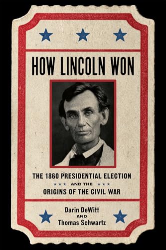 How Lincoln Won: The 1860 Presidential Election and the Origins of the Civil War (Hardcover)