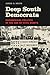 Deep South Democrats: Paradoxical Politics in the Age of Civil Rights (Making the Modern South)