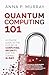 Quantum Computing 101: A Co...