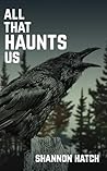 All That Haunts Us