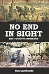 NO END IN SIGHT: Book 11 of the WW1 Alternate Series (WW1 Alternate Series: The Great War as it could have been)