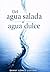 Del agua salada al agua dulce: Una historia de fe, familia y transformación (Spanish Edition)
