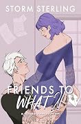 Friends to WHAT?!