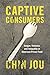 Captive Consumers: Hunger, ...
