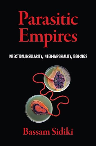 Parasitic Empires: Infection, Insularity, Inter-Imperiality, 1880–2022 (Hardcover)