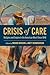 Crisis of Care: Religion and Empire in the American West Since 1848