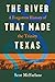 The River That Made Texas: A Forgotten History of the Trinity