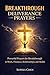 BREAKTHROUGH DELIVERANCE PRAYERS: Powerful Prayers for Breakthrough in Work, Finances, Relationships, and Health (Warfare Collection Book 7)