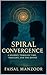 Spiral Convergence: A Journey Through Time, Thought And The Divine (Spiral Convergence Series Book 1)
