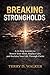 Breaking Strongholds: A 12-Step Journey to Renew Your Mind, Replace Lies, and Reclaim Your Life in Christ