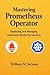 Mastering Prometheus Operator: Deploying and Managing Kubernetes Monitoring Solutions