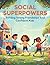Social Superpowers: Building Strong Friendships And Confident Kids