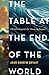 The Table at the End of the...