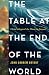The Table at the End of the World by John Andrew Bryant