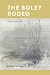 The Boley Rodeo: Poems, 200...