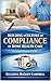 BUILDING A CULTURE OF COMPLIANCE IN HOME HEALTH CARE: HOME HEALTH CARE AGENCY COMPLIANCE